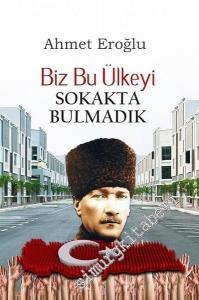 Biz Bu Ülkeyi Sokakta Bulmadık -