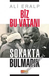 Biz Bu Vatanı Sokakta Bulmadık -
