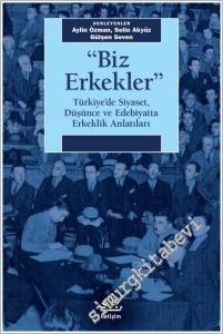 Biz Erkekler: Türkiye'de Siyaset Düşünce ve Edebiyatta Erkeklik Anlatıları -        2025