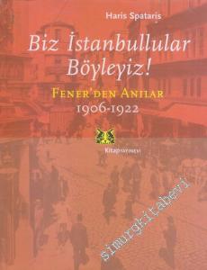 Biz İstanbullular Böyleyiz : Fenerden Anılar 1906-1922 -