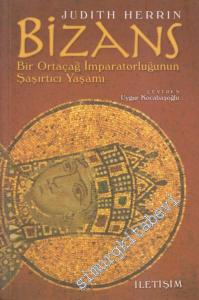 Bizans : Bir Ortaçağ İmparatorluğunun Şaşırtıcı Yaşamı -