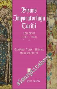Bizans İmparatorluğu Tarihi: Son Devir 1261 - 1461 : Osmanlı Türk - Bizans İlişkileri -        2015