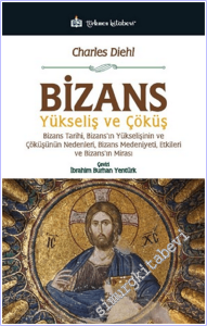 Bizans - Yükseliş ve Çöküş : Bizans Tarihi - Bizans'ın Yükselişinin ve Çöküşünün Nedenleri - Bizans Medeniyeti Etkileri ve Bizans'ın Mirası -        2026