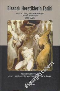 Bizanslı Heretiklerin Tarihi: Bizans Dünyasında Hıristiyan Düalist Heretikler 650 - 1405 -        2010