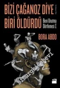 Bizi Çağanoz Diye Biri Öldürdü: Beni Unutma Dörtlemesi 1 -