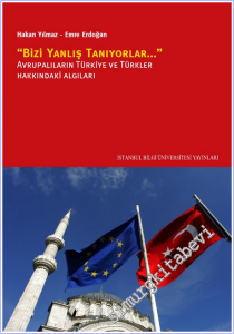 Bizi Yanlış Tanıyorlar : Avrupalıların Türkiye ve Türkler Hakkındaki Algıları -