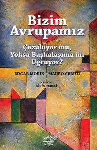 Bizim Avrupamız: Çözülüyor mu, Yoksa Başkalaşıma mı Uğruyor? -