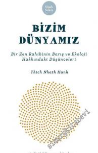 Bizim Dünyamız: Bir Zen Rahibinin Barış ve Ekoloji Hakkındaki Düşünceleri -