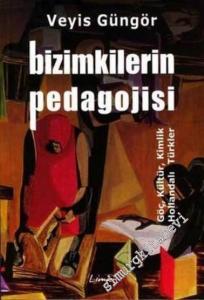 Bizimkilerin Pedagojisi: Göç, Kültür, Kimlik ( Hollandalı Türkler ) -        2006