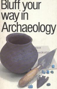 Bluff Your Way in Archaeology -        1989