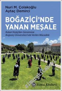 Boğaziçi'nde Yanan Meşale : Robert Kolej'den Günümüze Boğaziçi Üniversitesi'nde Verilen Mücadele -        2022
