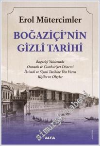 Boğaziçi'nin Gizli Tarihi : Boğaziçi Yalılarında Osmanlı ve Cumhuriyet Dönemi İktisadi ve Siyasi Tarihine Yön Veren Kişiler ve Olaylar -        2024