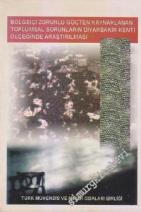 Bölgeiçi Zorunlu Göçten Kaynaklanan Toplumsal Sorunların Diyarbakır Kenti Ölçeğinde Araştırılması -        1996