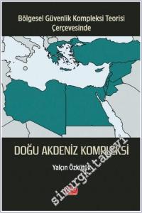 Bölgesel Güvenlik Kompleksi Teorisi Çerçevesinde - Doğu Akdeniz Kompleksi -        2025