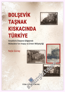 Bolşevik Taşnak Kıskacında Türkiye Sovyetlerle Diaspora Gölgesinde Mültecilere Yurt Arayışı ve Ermeni Milliyetçiliği -         2026
