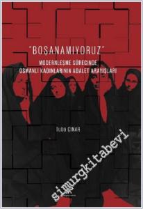 Boşanamıyoruz Modernleşme Sürecinde Osmanlı Kadınlarının Adalet Arayışları -        2024