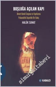 Boşluğa Açılan Kapı: Ahmet Hamdi Tanpınar ve Yapıtlarına Psikanalitik Duyarlıklı Bir Bakış -        2024