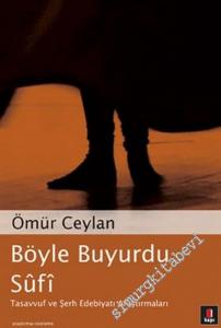Böyle Buyurdu Sufi: Tasavvuf ve Şerh Edebiyatı Araştırmaları -        2015