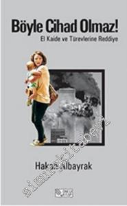 Böyle Cihad Olmaz: El Kaide ve Türevlerine Reddiye -