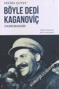 Böyle Dedi Kaganoviç : Stalin'in Son Havarisi -
