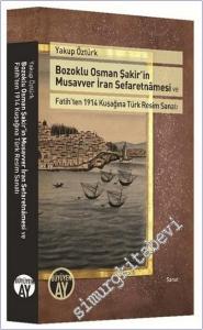 Bozoklu Osman Şakir'in Musavver İran Sefaretnamesi ve Fatih'ten 1914 Kuşağına Türk Resim Sanatı -        2018