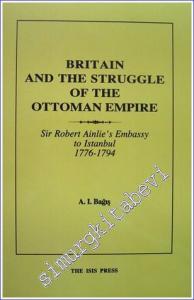 Britain and the Struggle for the integrity of the Ottoman Empire : Sir Robert Ainslie's Embassy to Istanbul (1776-1794) -        1988