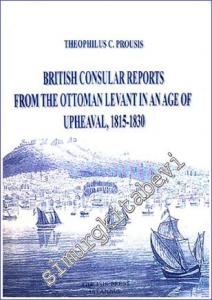 British Consular Reports from the Ottoman Levant in an Age of Upheaval (1815-1830) -        2008