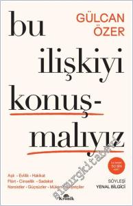 Bu İlişkiyi Konuşmalıyız : Aşk Evlilik Hakikat Flört Cinsellik Sadakat Narsistler Güçsüzler Mükemmeliyetçiler -        2025