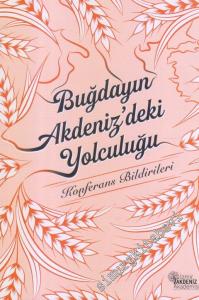 Buğday'ın Akdeniz'deki Yolculuğu : Konferans Bildirileri -        2019