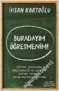 Buradayım Öğretmenim : Eğitime Çocuklara Öğretmenliğe ve Sevginin Gücüne Umudunu Kaybetmeyenlerin Kitabı -        2026