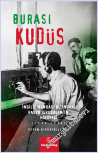 Burası Kudüs : İngiliz Mandası Altındaki Radyo Jerusalem'in Hikâyesi (1936-1948) -