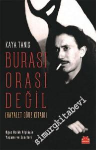Burası Orası Değil : Oğuz Haluk Alplaçin Yaşamı ve Eserleri - Hayalet Oğuz Kitabı -        2021