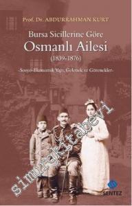 Bursa Sicillerine Göre Osmanlı Ailesi: Sosyo-Ekonomik Yapı, Gelenek ve Görenekler (1839-1876) -
