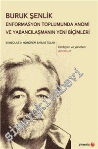 Buruk Şenlik: Enformasyon Toplumunda Anomi ve Yabancılaşmanın Yeni Biçimleri - Symbolae in Honorem Barlas Tolan -