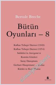 Bütün Oyunları 8: Kafkas Tebeşir Dairesi, Sofokles'in Antigone'si, Komün Günleri, Saray Danışmanı, Gerhart Hauptmann, Kunduz Kürkü ve Kızıl Horoz -