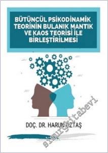 Bütüncül Psikodinamik Teorinin Bulanık Mantık ve Kaos Teorisi ile Birleştirilmesi -        2025