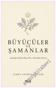 Büyücüler ve Şamanlar : İnsanlığın Kadim Büyü Din ve Kutsallık Seriüveni -         2026