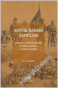 Büyük Harbin Şahitleri : Osmanlı Askerlerinin Hatıralarında 1. Dünya Harbi -        2022