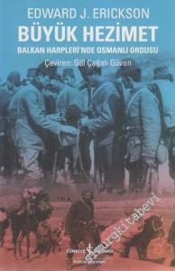 Büyük Hezimet: Balkan Harpleri'nde Osmanlı Ordusu -
