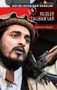 Büyük Oyundan Dersler 3: Reisler, Taliban'lar -