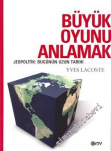 Büyük Oyunu Anlamak: Jeopolitik Bugünün Uzun Tarhi  -