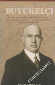 Büyükelçi: Yirmi Bin İnsanı Nazi Soykırımından Kurtaran, Kurtuluş Savaşı Kahramanı Bir Türk'ün Şerefli Ulusunun Tarihini Değiştiren Öyküsü -        2007