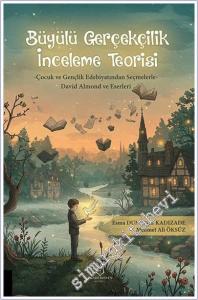 Büyülü Gerçekçilik İnceleme Teorisi : Çocuk ve Gençlik Edebiyatından Seçmelerle - David Almond ve Eserleri -        2025