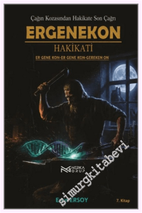 Çağın Kozasından Hakikate Son Çağrı : Ergenekon Hakikati : Er Gene Kon-Er Gene Kon-Gereken On - 7. Kitap -