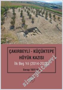 Çakırbeyli - Küçüktepe Höyük Kazısı İlk Beş Yıl (20214 - 2018) -        2025