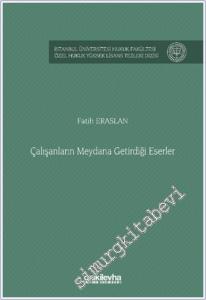 Çalışanların Meydana Getirdiği Eserler - İstanbul Üniversitesi Hukuk Fakültesi Özel Hukuk Yüksek Lisans Tezleri Dizisi No: 85 -        2024