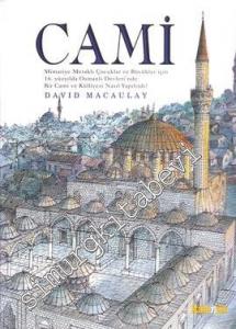 Cami: Mimariye Meraklı Çocuklar ve Büyükler İçin 16. Yüzyılda Osmanlı Devleti'nde Bir Cami ve Külliyesi Nasıl Yapılırdı? CİLTLİ -
