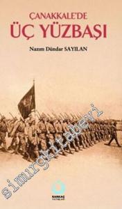 Çanakkale'de Üç Yüzbaşı: İsimlerle Birlikte Gerçek Savaş Romanı -