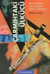 Çarmıhtaki Ülkücü: Tanık ve Belgeleriyle Ağca İpekçi'yi Neden Öldürdü? -        2000