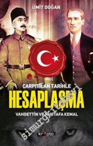 Çarpıtılan Tarihle Hesaplaşma: Vahdettin ve Mustafa Kemal -        2018